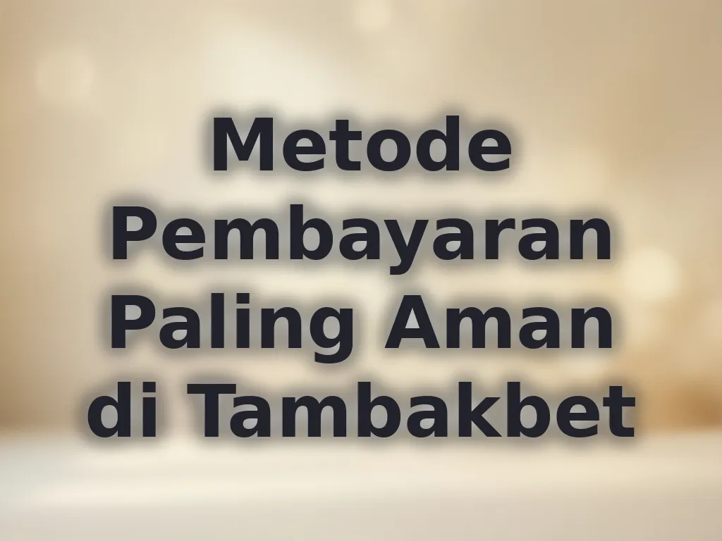 Metode Pembayaran Paling Aman di Tambakbet