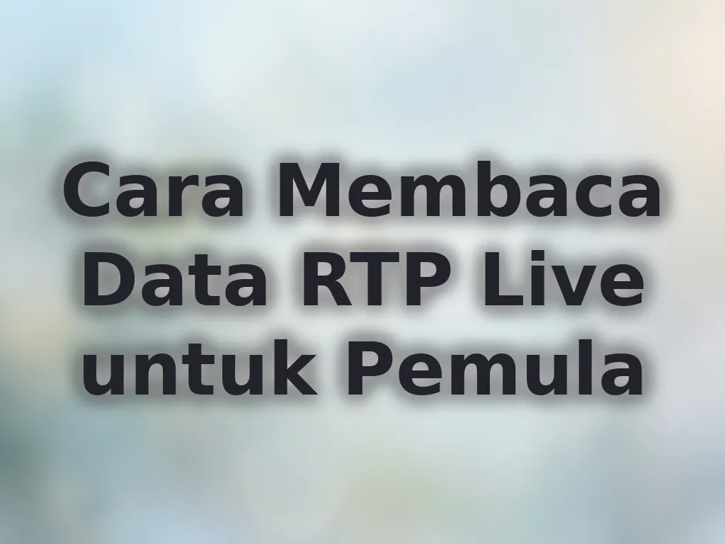 Cara Membaca Data RTP Live untuk Pemula